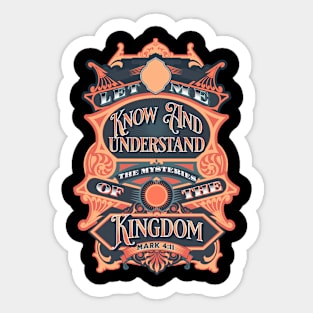 Let me know and understand the mysteries of the kingdom (Mark 4:11). Sticker